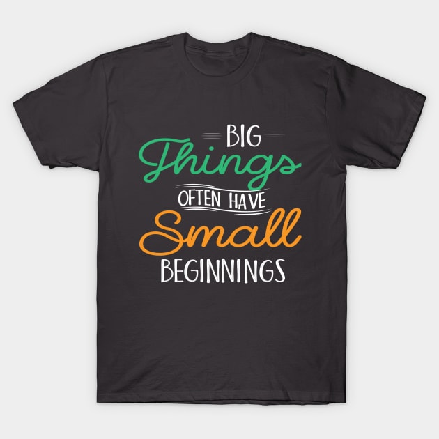 Big Things Small Beginnings T-Shirt by teefun